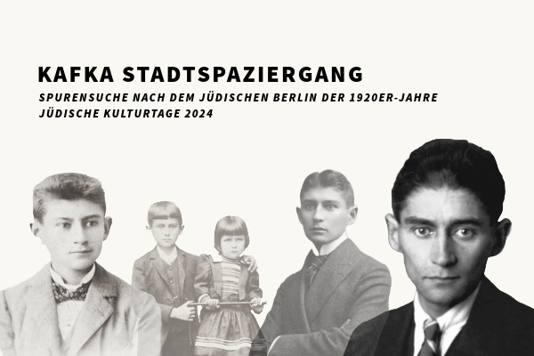Schwarz-weiße, querformatige Veranstaltungsgrafik. Oben, linksbündig steht in schwarzen Großbuchstaben "Kafka Stadtspaziergang". Darunter steht auf zwei Zeilen aufgeteilt und in etwas kleinerer Schrift "Spurensuche nach dem jüdischen Berlin der 1920er-Jahre - Jüdische Kulturtage 2024". Unterhalb des Textes sind vier schwarz-weiß Porträts, die Kafka in unterschiedlichen Lebensphasen zeigen.