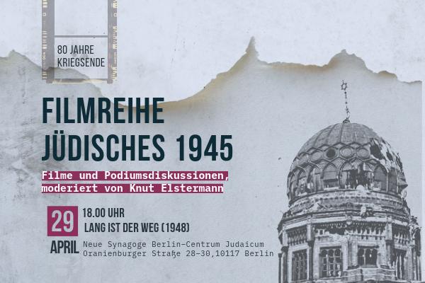 Plakat zum Gedenken an 80 Jahre seit dem Ende des Zweiten Weltkriegs. Text: „Filmreihe Jüdisches 1945“ und Hinweise auf eine Filmveranstaltung am 29. April mit Filmen und Diskussionen mit Knut Elstermann. Plakatvover mit zerstörter Synagoge